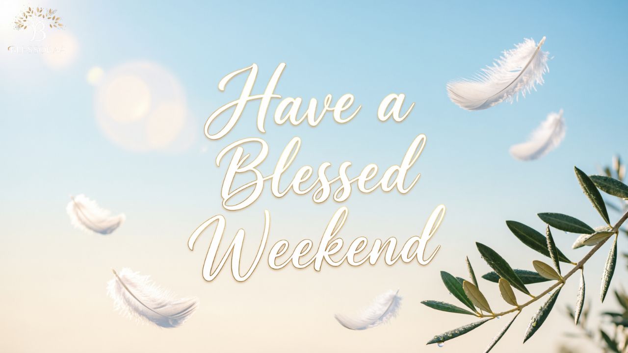 Have a Blessed Weekend